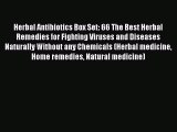 Read Herbal Antibiotics Box Set: 66 The Best Herbal Remedies for Fighting Viruses and Diseases