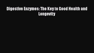 Read Digestive Enzymes: The Key to Good Health and Longevity PDF Free