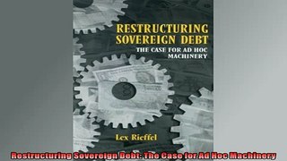 EBOOK ONLINE  Restructuring Sovereign Debt The Case for Ad Hoc Machinery  DOWNLOAD ONLINE