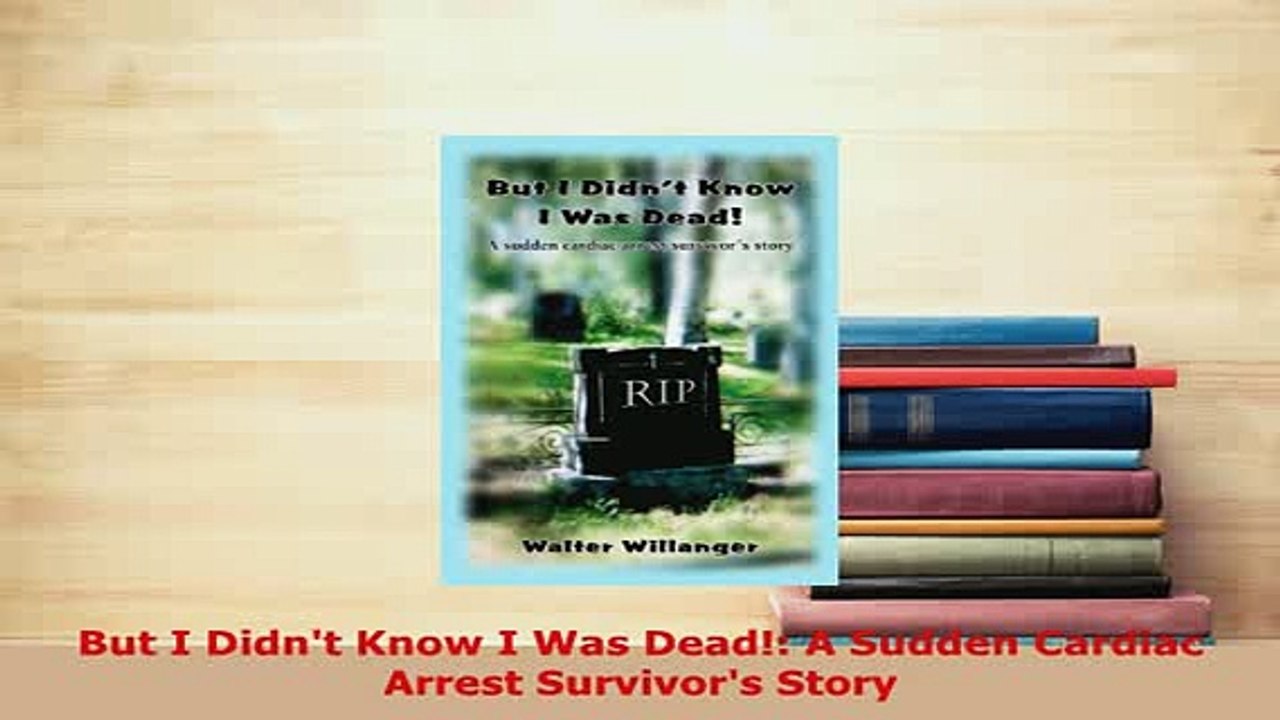 PDF  But I Didnt Know I Was Dead A Sudden Cardiac Arrest Survivors Story  EBook