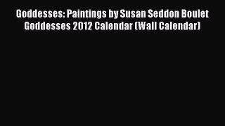 Read Goddesses: Paintings by Susan Seddon Boulet Goddesses 2012 Calendar (Wall Calendar) Ebook