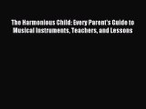 Read The Harmonious Child: Every Parent's Guide to Musical Instruments Teachers and Lessons