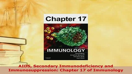 Read  AIDS Secondary Immunodeficiency and Immunosuppression Chapter 17 of Immunology Ebook Free