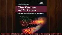 READ book  The Future of Futures The Time of Money in Financing and Society  FREE BOOOK ONLINE