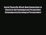 [Read PDF] Social Theory Re-Wired: New Connections to Classical and Contemporary Perspectives