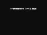 Read Somewhere Out There: A Novel Ebook Free