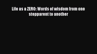 Read Life as a ZERO: Words of wisdom from one stepparent to another Ebook Free
