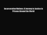 [PDF] Incarceration Nations: A Journey to Justice in Prisons Around the World  Read Online