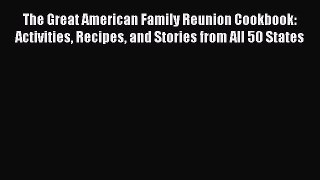 Read The Great American Family Reunion Cookbook: Activities Recipes and Stories from All 50