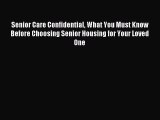 Read Senior Care Confidential What You Must Know Before Choosing Senior Housing for Your Loved