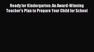 Read Ready for Kindergarten: An Award-Winning Teacher's Plan to Prepare Your Child for School