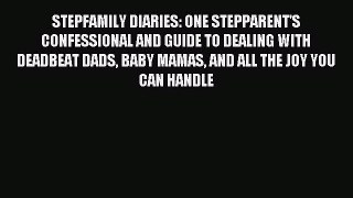 Read STEPFAMILY DIARIES: ONE STEPPARENT'S CONFESSIONAL AND GUIDE TO DEALING WITH DEADBEAT DADS
