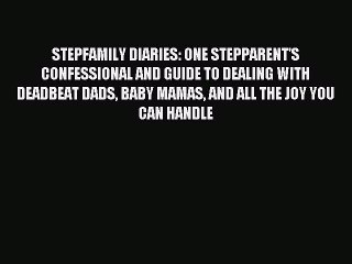 Read STEPFAMILY DIARIES: ONE STEPPARENT'S CONFESSIONAL AND GUIDE TO DEALING WITH DEADBEAT DADS