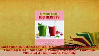 PDF  Smoothie IBS Recipes Delicious Smoothies for the Low Fodmap Diet  Smoothie Fodmap  EBook