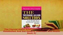 PDF  The Thyroid Gland Solution Lose Weight  Boost Metabolism And Get Healthy Nutrition And Free Books