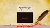 Download  Air Ambulance Six Decades of the Scottish Air Ambulance Service Free Books