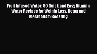 Read Fruit Infused Water: 80 Quick and Easy Vitamin Water Recipes for Weight Loss Detox and
