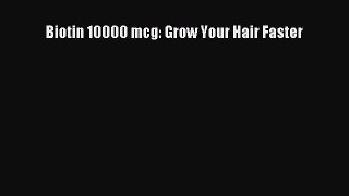 Read Biotin 10000 mcg: Grow Your Hair Faster Ebook Online