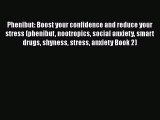 Read Phenibut: Boost your confidence and reduce your stress (phenibut nootropics social anxiety