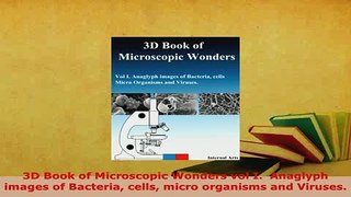 Read  3D Book of Microscopic Wonders vol I  Anaglyph images of Bacteria cells micro organisms Ebook Free