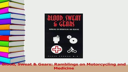Download  Blood Sweat  Gears Ramblings on Motorcycling and Medicine  EBook