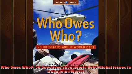 EBOOK ONLINE  Who Owes Who 50 Questions about World Debt Global Issues in a Changing World  DOWNLOAD ONLINE