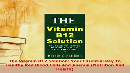 PDF  The Vitamin B12 Solution Your Essential Key To Healthy Red Blood Cells And Anemia  EBook