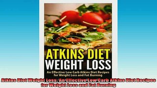 DOWNLOAD FREE Ebooks  Atkins Diet Weight Loss An Effective Low Carb Atkins Diet Recipes for Weight Loss and Fat Full EBook
