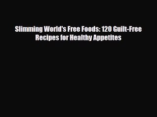 [PDF] Slimming World's Free Foods: 120 Guilt-Free Recipes for Healthy Appetites Read Full Ebook