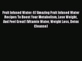 Read Fruit Infused Water: 67 Amazing Fruit Infused Water Recipes To Boost Your Metabolism Lose
