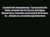 Read Essential Oils: Aromatherapy - Top Essential Oils Guide Essential Oils for Fat Loss Anti-Aging