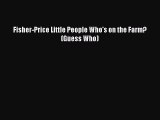 PDF Fisher-Price Little People Who's on the Farm? (Guess Who)  Read Online
