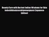 Read Beauty Care with Ancient Indian Wisdoms for Skin indoshikinaturarubiyomanyuaru (Japanese