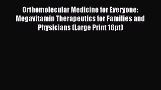 Download Orthomolecular Medicine for Everyone: Megavitamin Therapeutics for Families and Physicians