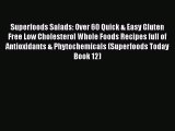 Read Superfoods Salads: Over 60 Quick & Easy Gluten Free Low Cholesterol Whole Foods Recipes