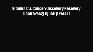 Read Vitamin C & Cancer: Discovery Recovery Controversy (Quarry Press) PDF Online