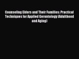 Read Counseling Elders and Their Families: Practical Techniques for Applied Gerontology (Adulthood