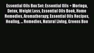 Read Essential Oils Box Set: Essential Oils + Moringa Detox Weight Loss Essential Oils Book