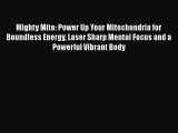 Read Mighty Mito: Power Up Your Mitochondria for Boundless Energy Laser Sharp Mental Focus