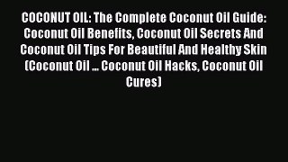 Read COCONUT OIL: The Complete Coconut Oil Guide: Coconut Oil Benefits Coconut Oil Secrets