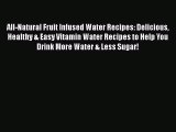 Download All-Natural Fruit Infused Water Recipes: Delicious Healthy & Easy Vitamin Water Recipes