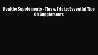 Download Healthy Supplements - Tips & Tricks: Essential Tips On Supplements Ebook Free