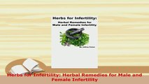 Download  Herbs for Infertility Herbal Remedies for Male and Female Infertility Free Books