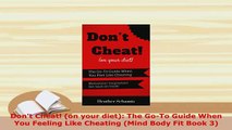 PDF  Dont Cheat on your diet The GoTo Guide When You Feeling Like Cheating Mind Body Fit  Read Online