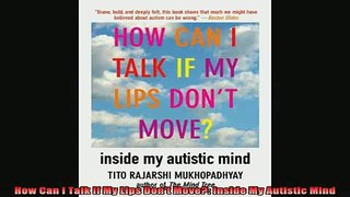 READ book  How Can I Talk If My Lips Dont Move Inside My Autistic Mind Full EBook