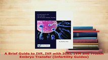 PDF  A Brief Guide to IVF IVF with ICSI IVM and Frozen Embryo Transfer Infertility Guides  EBook