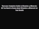 Read Thorsons Complete Guide to Vitamins & Minerals: All You Need to Know about Vitamins &