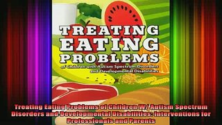 READ book  Treating Eating Problems of Children W Autism Spectrum Disorders and Developmental Full EBook