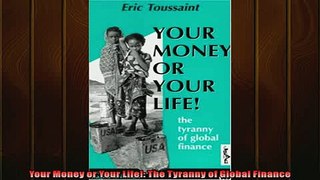 Free PDF Downlaod  Your Money or Your Life The Tyranny of Global Finance  FREE BOOOK ONLINE