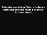 [PDF] The health debate: Policy & Politics in the Twenty-First Century (Policy and Politics